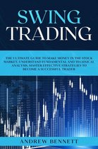 Swing Trading: The Ultimate Guide to Make Money in the Stock Market. Understand Fundamental and Technical Analysis. Master Effective Strategies to Become a Successful Trader