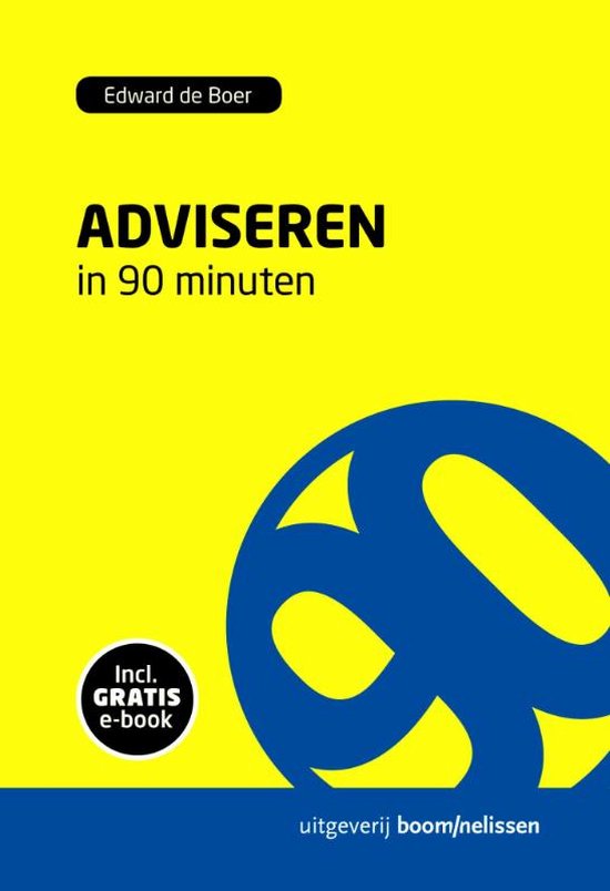 Voorzijde van het boek 'Adviseren in 90 minuten' van Edward de Boer. Gele omslag met blauwe tekst en cirkelvormig design. Inclusief 'Incl. GRATIS e-book'.