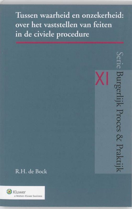 Burgerlijk Proces & Praktijk XI - Tussen waarheid en onzeker ... - cover