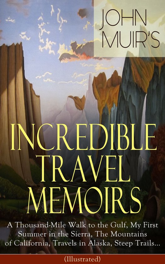 John Muir's Incredible Travel Memoirs: A Thousand-Mile Walk  ... - cover