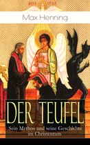Der Teufel: Sein Mythos und seine Geschichte im Christentum (Vollständige Ausgabe)