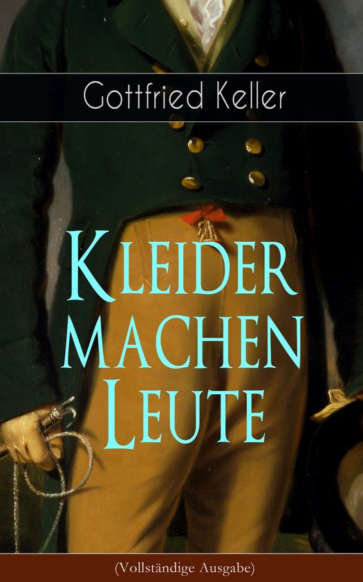 Kleider Machen Leute Kapitel Zusammenfassung Kleider machen Leute (Vollständige Ausgabe) (ebook), Gottfried Keller