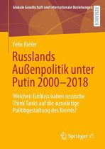 Globale Gesellschaft und internationale Beziehungen - Russlands Außenpolitik unter Putin 2000–2018