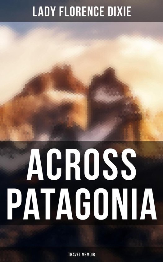Across Patagonia: Travel Memoir - cover