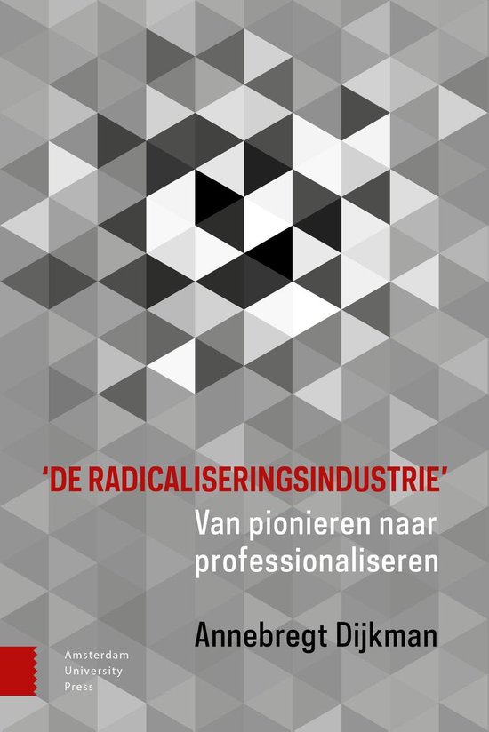 'DE RADICALISERINGSINDUSTRIE' Van pionieren naar professionaliseren. Annebregt Dijkman. Amsterdam University Press.