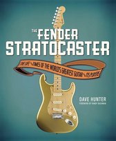 The Fender Stratocaster: The Life & Times of the World's Greatest Guitar & Its Players