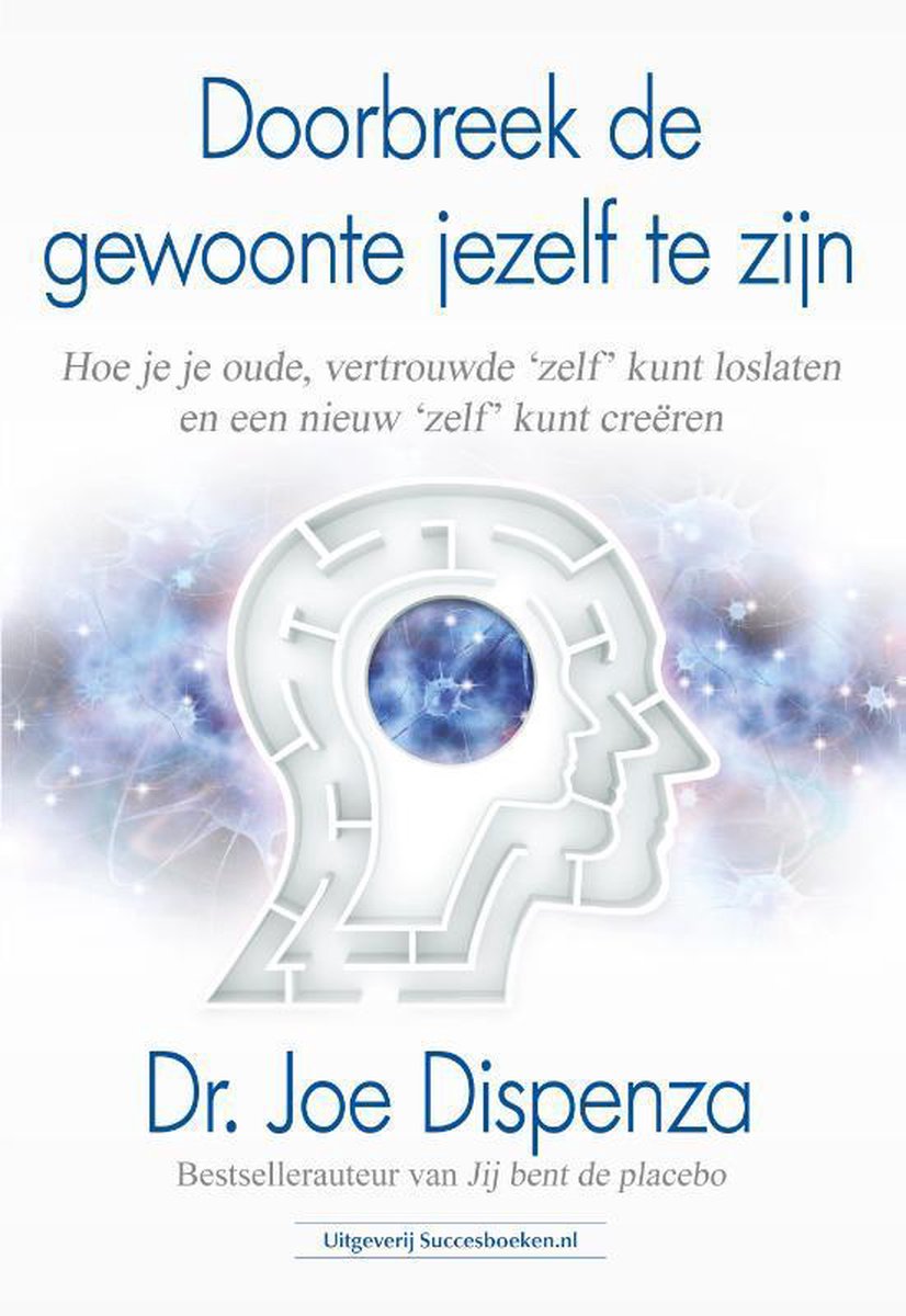 Doorbreek de gewoonte jezelf te zijn - Dr. Joe Dispenza