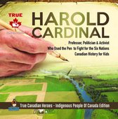 True Canadian Heroes 17 - Harold Cardinal - Professor, Politician & Activist Who Used the Pen to Fight for the Six Nations Canadian History for Kids True Canadian Heroes - Indigenous People Of Canada Edition