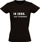 Ik zorg voor problemen Dames t-shirt | zorg | gezeik | grappig | cadeau | Zwart