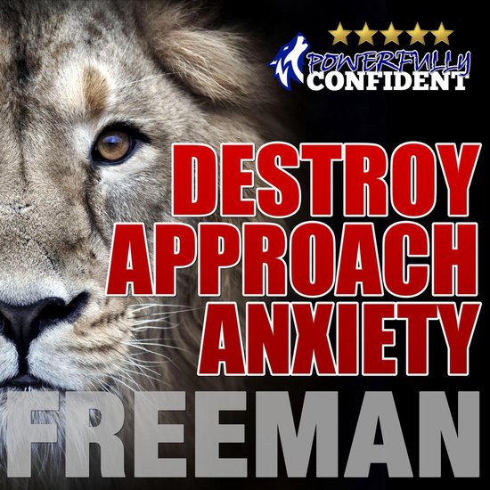 Destroy Approach Anxiety: Being Fearlessly Confident with Wo ... - cover