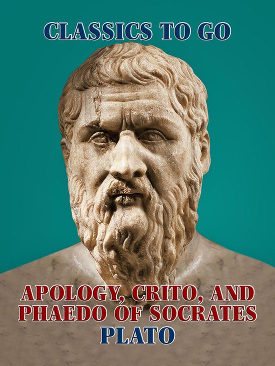 Classics To Go - Apology, Crito, and Phaedo of Socrates - cover