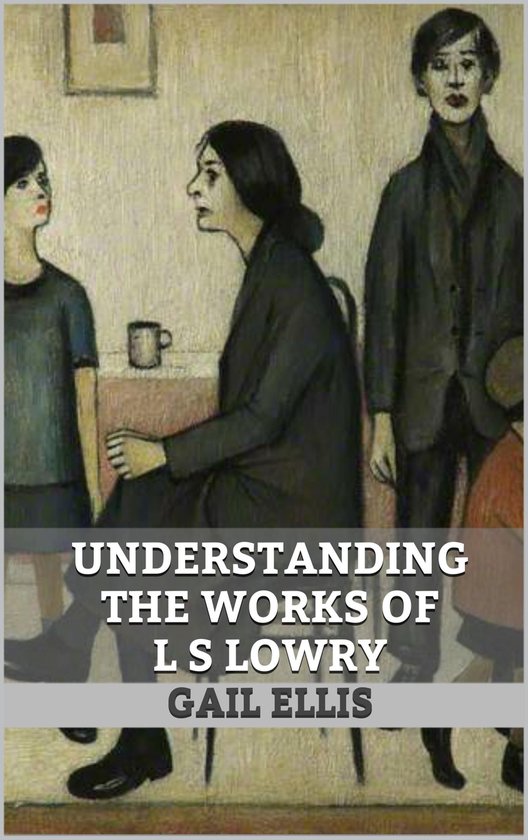 Understanding the Works of L S Lowry - cover