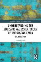 Routledge Frontiers of Criminal Justice - Understanding the Educational Experiences of Imprisoned Men