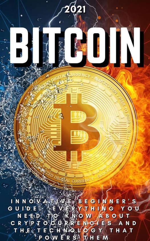 Bitcoin: 2021 Innovative Beginner's Guide. Everything You Need to Know ...