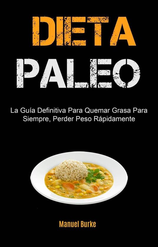 Dieta Paleo La Guía Definitiva Para Quemar Grasa Para Siempre Perder Peso Bol 9596