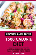 Complete Guide to the 1500 Calorie Diet: A Beginners Guide & 7-Day Meal Plan for Weight Loss