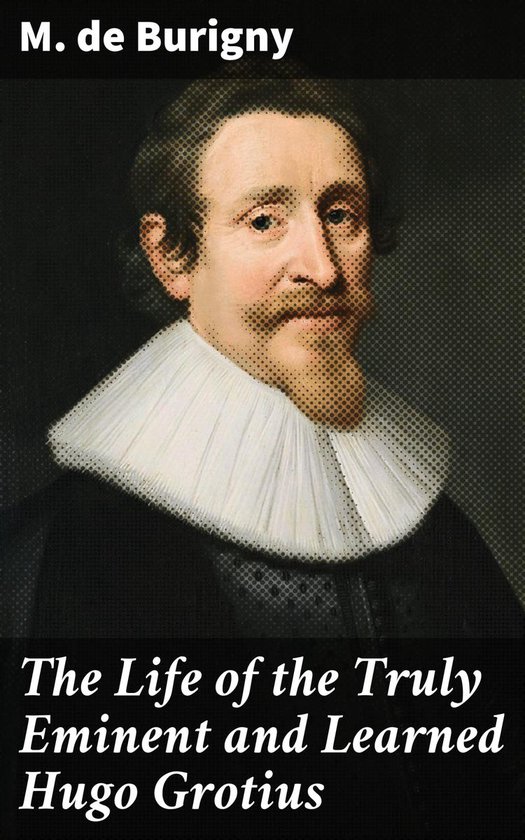 The Life of the Truly Eminent and Learned Hugo Grotius - cover