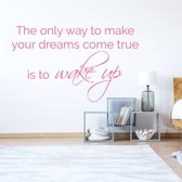 Muursticker The Only Way To Make Your Dreams Come True Is To  Wake Up -  Roze -  140 x 85 cm  -  engelse teksten  slaapkamer  alle - Muursticker4Sale