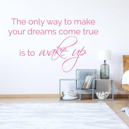 Muursticker The Only Way To Make Your Dreams Come True Is To Wake Up - Roze - 140 x 85 cm - taal - engelse teksten slaapkamer alle