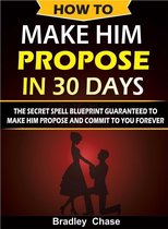 How To Make Him Propose In 30 Days