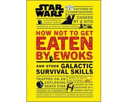 Star Wars How Not to Get Eaten by Ewoks and Other Galactic Survival Skills