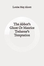 The Abbot's Ghost Or Maurice Treherne's Temptation