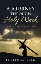A Journey Through Holy Week