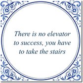 Tegeltje met standaard - There is no elevator to success, you have to take the stairs
