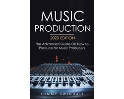 Omslag van Music Production, 2020 Edition: The Advanced Guide On How to Produce for Music Producers