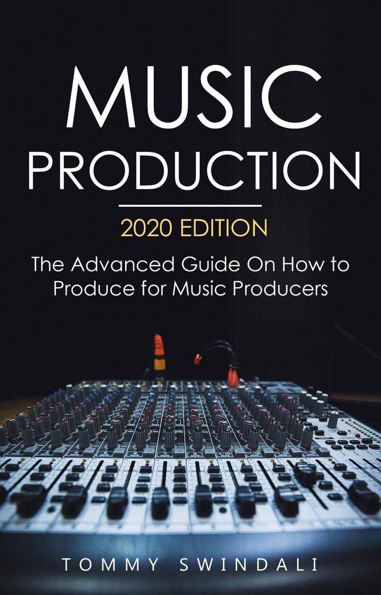 Omslag van Music Production, 2020 Edition: The Advanced Guide On How to Produce for Music Producers