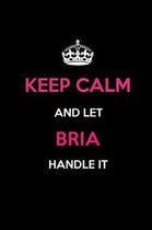 Keep Calm and Let Bria Handle It