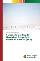 A Atenção em Saúde Mental na Estratégia Saúde da Família (ESF)