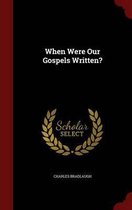 When Were Our Gospels Written?