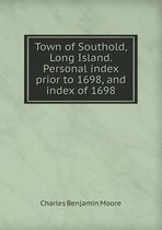 Town of Southold, Long Island. Personal Index Prior to 1698, and Index of 1698