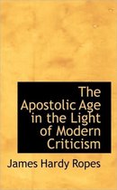 The Apostolic Age in the Light of Modern Criticism