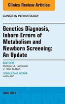 The Clinics: Internal Medicine Volume 42-2 - Genetics Diagnosis, Inborn Errors of Metabolism and Newborn Screening: An Update, An Issue of Clinics in Perinatology