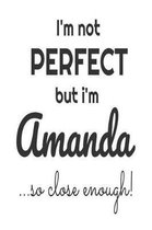 I'm Not Perfect But I'm Amanda... So Close Enough!