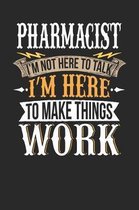 Pharmacist I'm Not Here to Talk I'm Here to Make Things Work