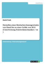 Herstellen Eines Metrischen Innengewindes Von Hand Bis Zu Einer Groe Von M10 (Unterweisung Feinwerkmechaniker / -In )