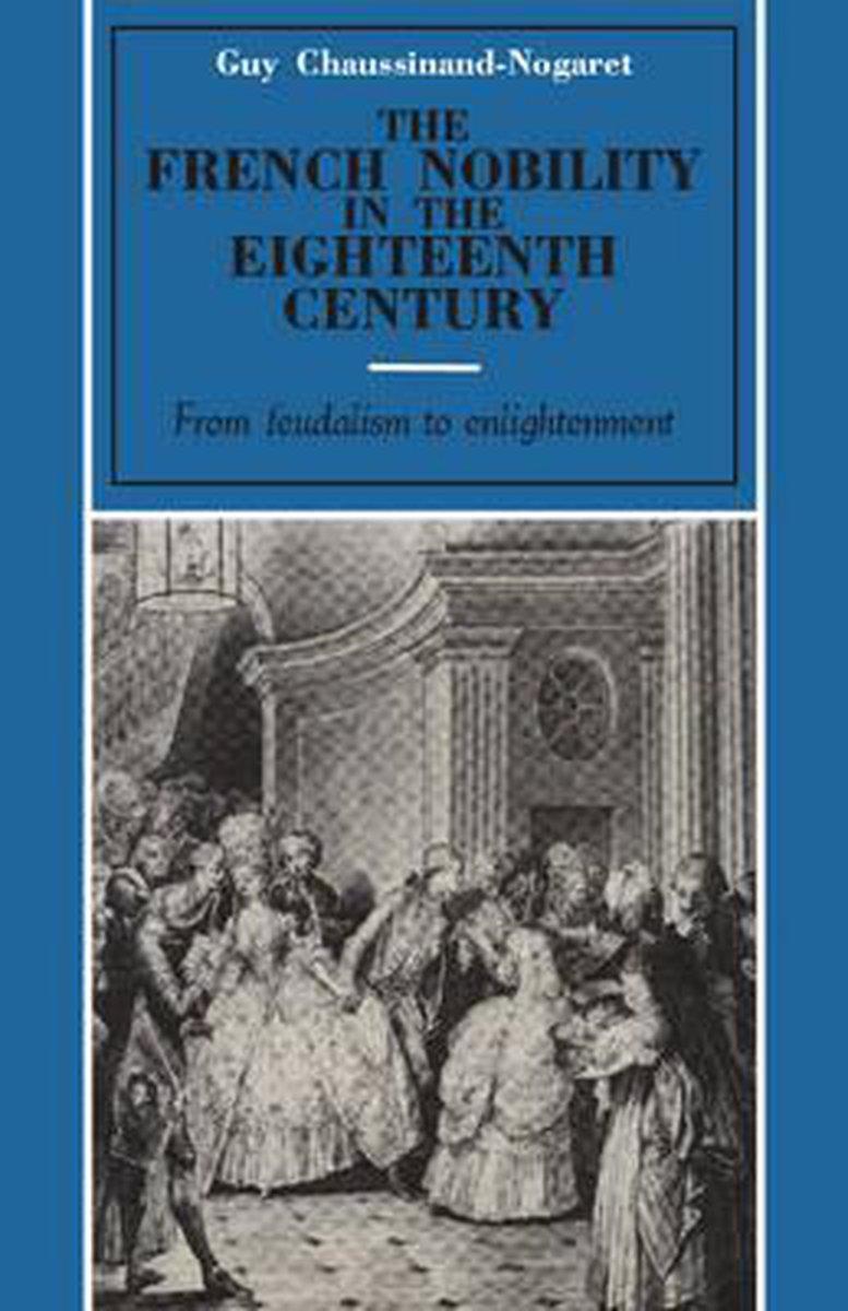 The French Nobility in the Eighteenth Century - Guy Chaussinand-Nogaret