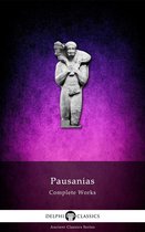 Delphi Ancient Classics 43 - Complete Works of Pausanias (Delphi Classics)