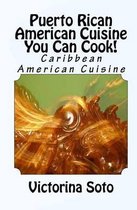 Puerto Rican American Cuisine You Can Cook!