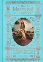 The Mermaid Handbook An Alluring Treasury of Literature, Lore, Art, Recipes, and Projects The Enchanted Library