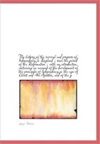 The History of the Revival and Progress of Independency in England; Since the Period of the Reforma
