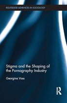 Routledge Advances in Sociology - Stigma and the Shaping of the Pornography Industry