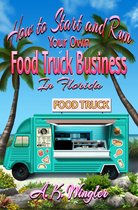 Your Food Truck How To Series 1 - How to Start and Run Your Own Food Truck Business in Florida