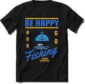 Be happy and go fishing | vissen outdoor T-Shirt Heren / dames | hengelsport cadeau Shirt - grappige Spreuken, Zinnen en Teksten Maat L