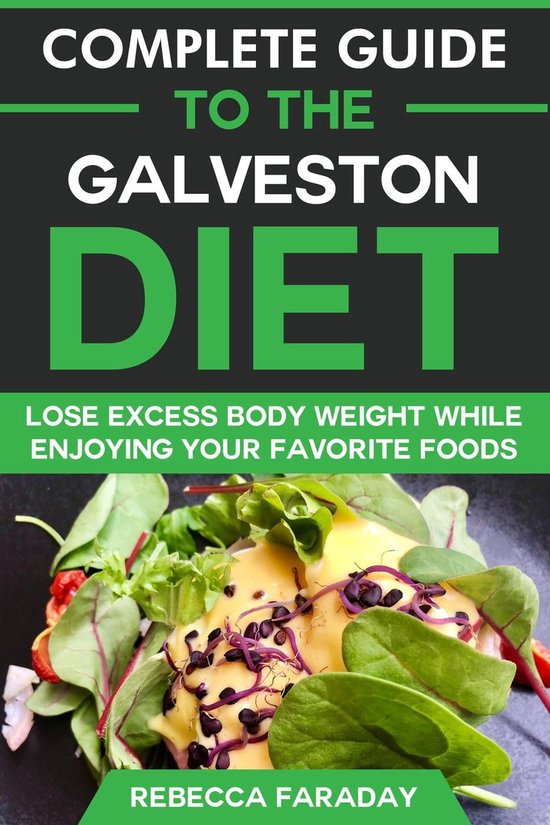 Complete Guide to the Galveston Diet Lose Excess Body Weight While Enjoying Your...