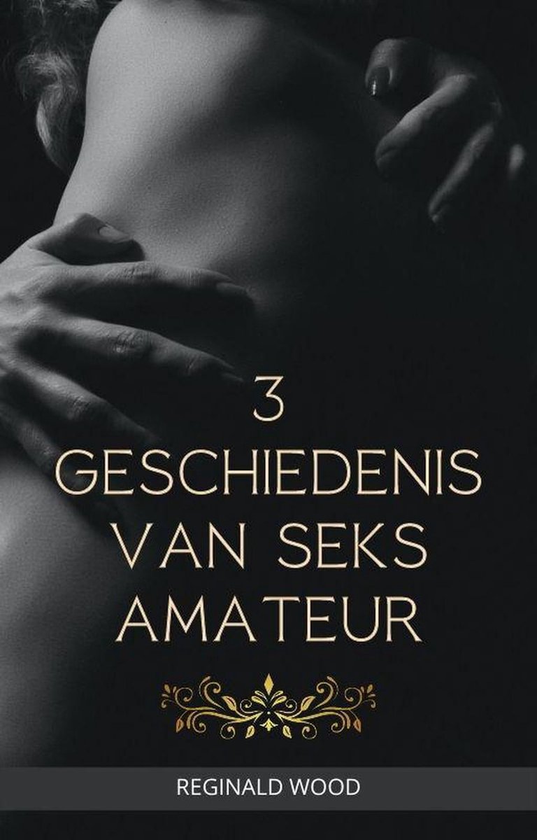 Drei geschiedenis van seks amateur (ebook), REGINALD WOOD 9798201482510 Boeken bol
