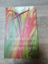 The secret world of house and garden plants